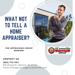 What Not To Tell A Home Appraiser?