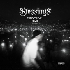 BLESSINGS [THREAT LEVEL REMIX]
