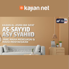 As Sayyid & Asy Syahiid (Yang Menguasai dan Maha Menyaksikan) - Ustadz Dr. Firanda Andirja, M.A.