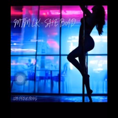 Mtm Lk x She Bad
