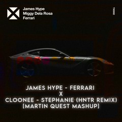 JAMES HYPE FERRARI X CLOONEE - STEPHANIE (HNTR REMIX) [MARTIN QUEST MASHUP]