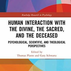 ACCESS PDF 💗 Human Interaction with the Divine, the Sacred, and the Deceased (Routle