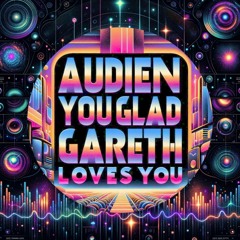 JayDotEss - Audien You Glad Gareth Loves You