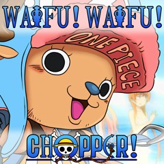 WAIFU! WAIFU! CHOPPER! (prod. Pinecone)