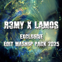 R3MY X LAMOS EXCLUSIVE EDIT MASHUP PACK 2025 ( FREE DOWNLOAD )