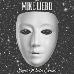 Mike Liebo - Eyes Wide Shut