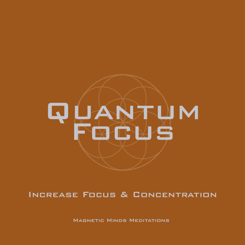 Stream Quantum Focus (Increase Focus & Concentration) by Magnetic Minds  Meditations | Listen online for free on SoundCloud