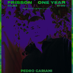 Pedro Gariani @ Frisson One Year (Mar/25)