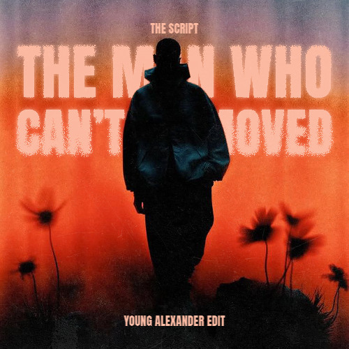 THE MAN WHO CAN'T BE MOVED (YOUNG ALEXANDER EDIT)