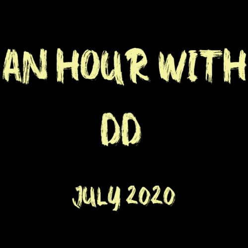 AN HOUR WITH DD - JULY 2020