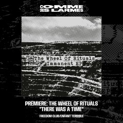 PREMIERE CDL || The Wheel Of Rituals - There Was A Time [Freedom Club/Enfant Terrible] (2023)