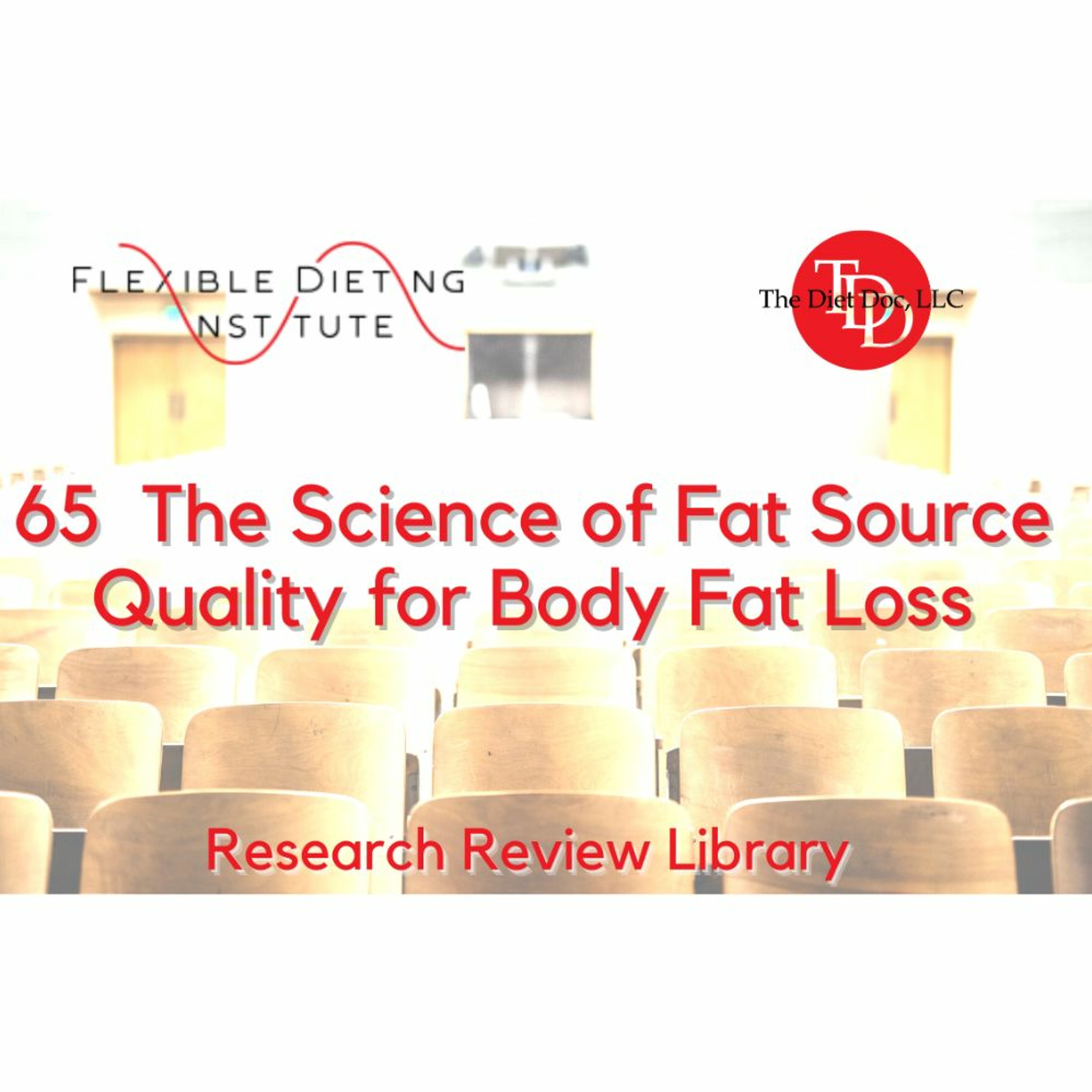 FLEXIBLE DIETING INSTITUTE Research Reviews - 65:  Fat Source Quality For Body Fat Loss episode artwork