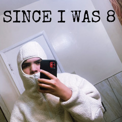 Since I Was 8