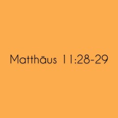 Matthäus 11:28-29 - Kommt alle her zu Mir