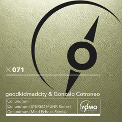 PREMIERE: goodkidmadcity & Gonzalo Cotroneo - Conundrum (Stereo Munk Remix) [Yomo Records]