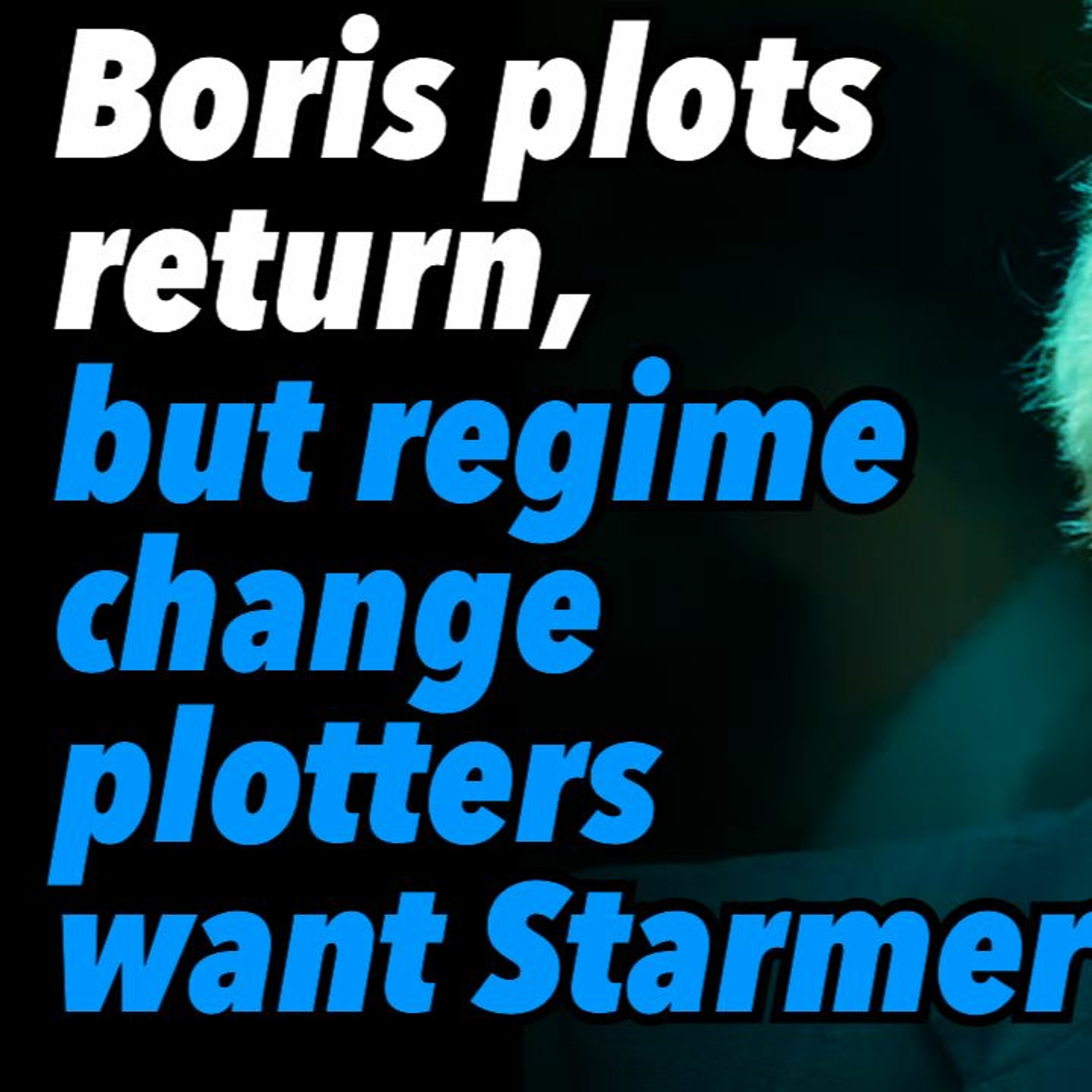Boris plots return, but coup plotters want Keir Starmer