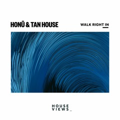 HONÜ & Tan House - Walk Right In