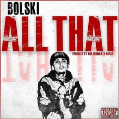 Bolski - All That (Prod. Killasiiwila x Koast)[Thizzler Exclusive]