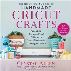VIEW EPUB KINDLE PDF EBOOK The Unofficial Book of Handmade Cricut Crafts: Creating Personalized Gift