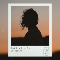 Take Me High  (Out On Spotify) (Free download)