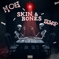 Mob x Guwop - Skin & Bones