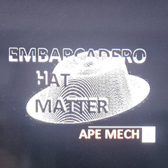 APE MECH - EMBARCADERO HAT MATTER
