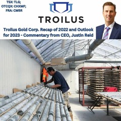 Troilus Gold Corp. Had a Strong 2022 but 2023 is Shaping up to be Even Stronger!!!