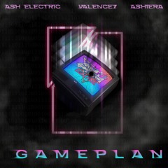 Ash Electric, Valence7, & ASHIERA - GAMEPLAN