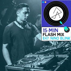 15-Min Flash Mix E47: Nino Blink