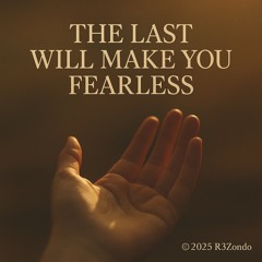 The Last Will Make You Fearless