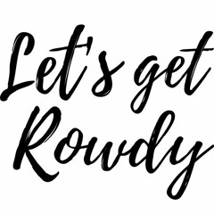 Get Rowdy