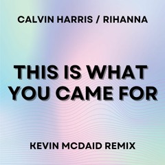 Calvin Harris, Rihanna - This Is What You Came For (Kevin McDaid Remix)
