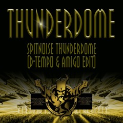 Spitnoise Thunderdome (D-Tempo & Amigo Edit)