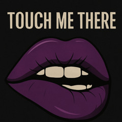 Touch Me There