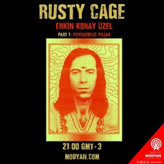 Rusty Cage - Erkin Koray Özel (Part I) - 20230814