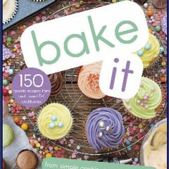 Read$$ 📖 Bake It: More Than 150 Recipes for Kids from Simple Cookies to Creative Cakes! PDF Full