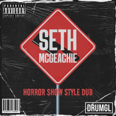 HORROR SHOW STYLE DUB - SETH MCGEACHIE [DRMGL35] (FREE DL)