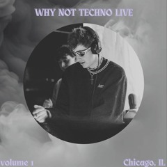 WHY NOT TECHNO live 001 @ The Mirage Chicago