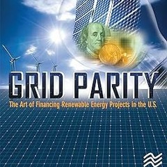 ~Read~[PDF] Grid Parity: The Art of Financing Renewable Energy Projects in the U.S. - CLP Beck