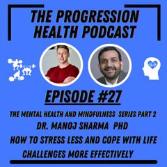 Episode #27 Dr. Manoj Sharma PhD the mental health and mindfulness series part #2