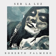 Roberto Palmero - Ser La Luz