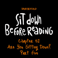 Are you Sitting Down pt.5 | Sit Down Before Reading: Chapter 52