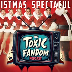 Toxic Fandom Podcast Episode  14- Our Favorite Christmas Movies!