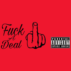 Fuck a deal