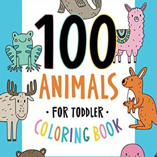 Download Read Pdf 100 Animals For Toddler Coloring Book My First Big Book Of Easy Educational By Tabari