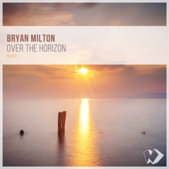 Bryan Milton - Over the Horizon (Original Mix)