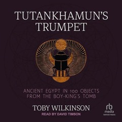 ⚡Audiobook🔥 Tutankhamun's Trumpet: Ancient Egypt in 100 Objects from the Boy-King's Tomb