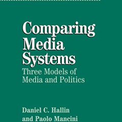 [GET] EPUB 📃 Comparing Media Systems: Three Models of Media and Politics (Communicat