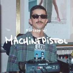 Mixtape w/ Machinepistol