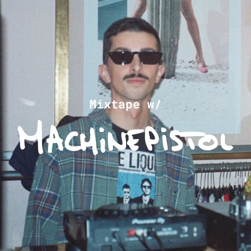 Mixtape w/ Machinepistol